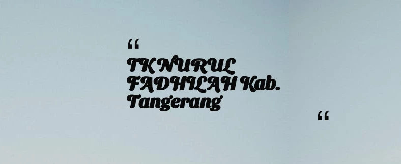 thumbnail for TK NURUL FADHILAH Kab. Tangerang