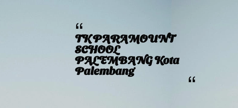 thumbnail for TK PARAMOUNT SCHOOL PALEMBANG Kota Palembang