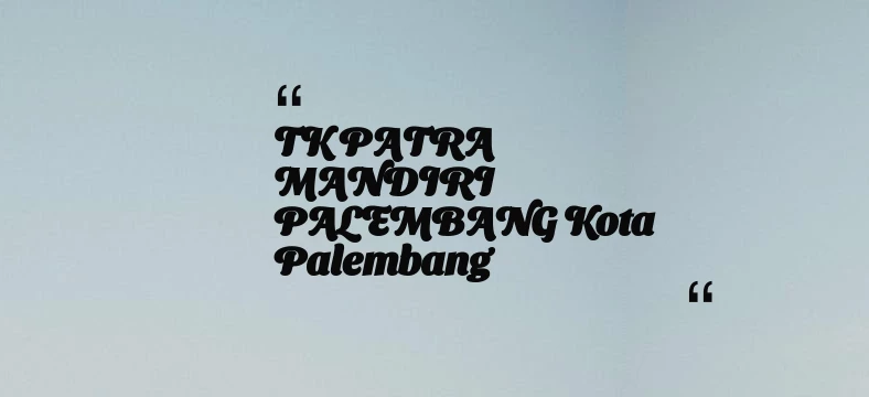 thumbnail for TK PATRA MANDIRI PALEMBANG Kota Palembang