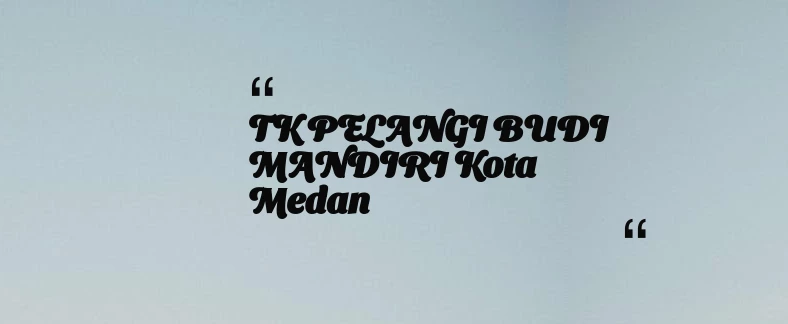 thumbnail for TK PELANGI BUDI MANDIRI Kota Medan