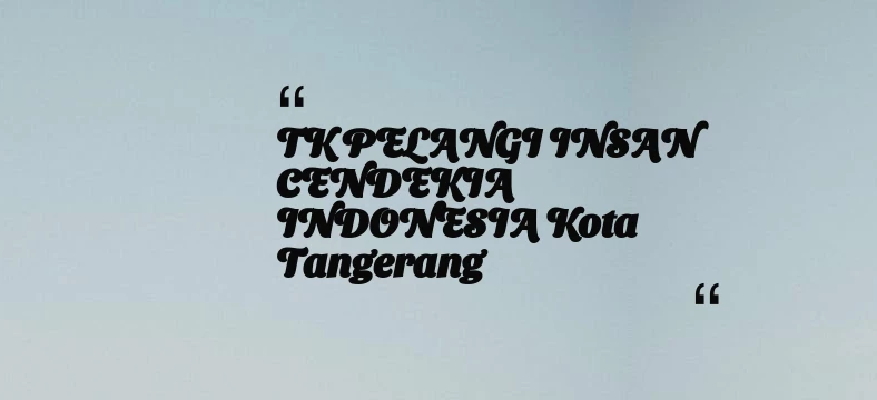 thumbnail for TK PELANGI INSAN CENDEKIA INDONESIA Kota Tangerang