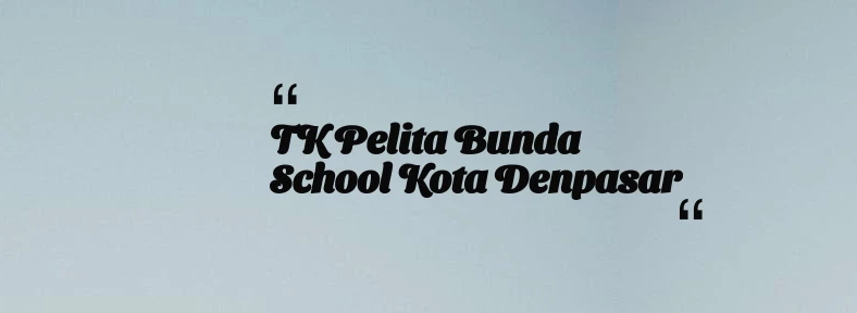 thumbnail for TK Pelita Bunda School Kota Denpasar