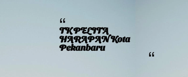 thumbnail for TK PELITA HARAPAN Kota Pekanbaru