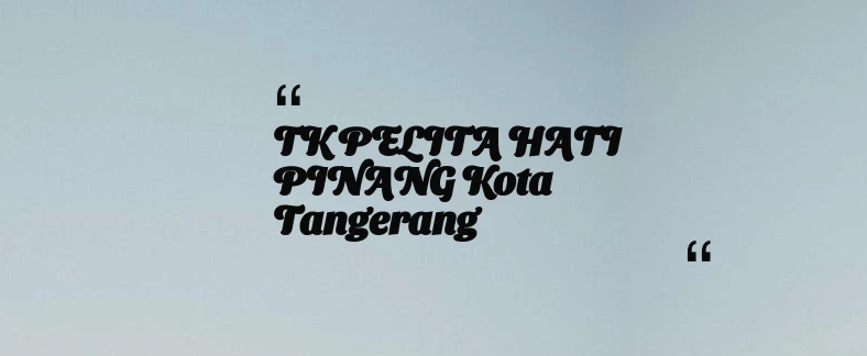 thumbnail for TK PELITA HATI PINANG Kota Tangerang