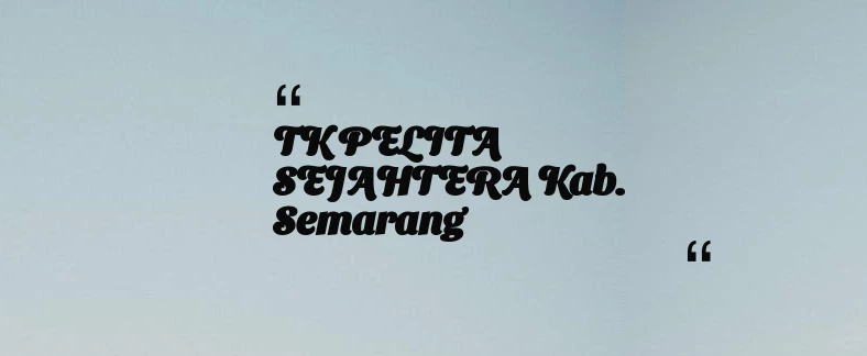 thumbnail for TK PELITA SEJAHTERA Kab. Semarang