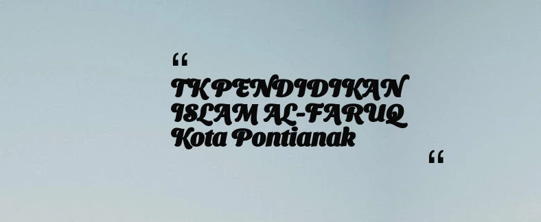 thumbnail for TK PENDIDIKAN ISLAM AL-FARUQ Kota Pontianak