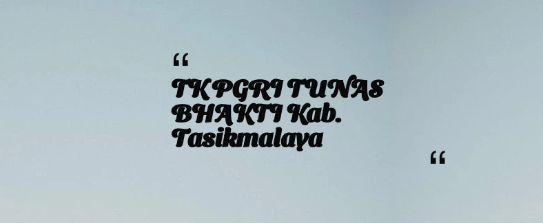 thumbnail for TK PGRI TUNAS BHAKTI Kab. Tasikmalaya
