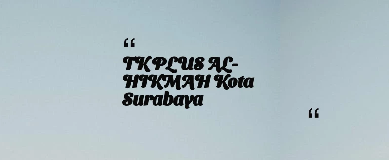 thumbnail for TK PLUS AL-HIKMAH Kota Surabaya