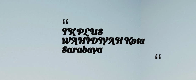 thumbnail for TK PLUS WAHIDIYAH Kota Surabaya