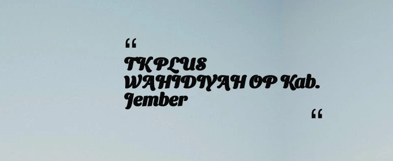 thumbnail for TK PLUS WAHIDIYAH OP Kab. Jember