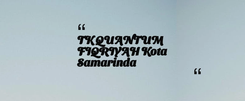thumbnail for TK QUANTUM FIQRIYAH Kota Samarinda