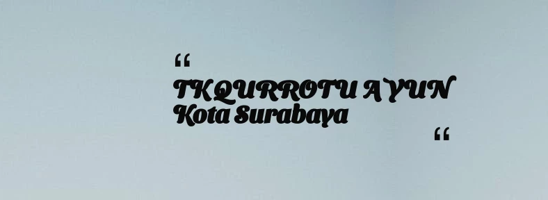 thumbnail for TK QURROTU A`YUN Kota Surabaya