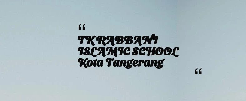 thumbnail for TK RABBANI ISLAMIC SCHOOL Kota Tangerang