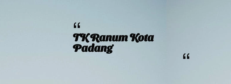 thumbnail for TK Ranum Kota Padang