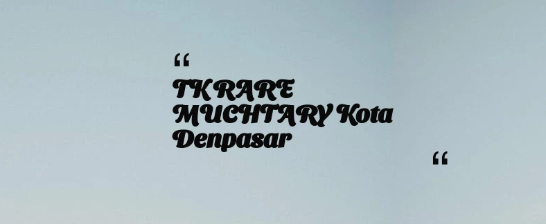 thumbnail for TK RARE MUCHTARY Kota Denpasar