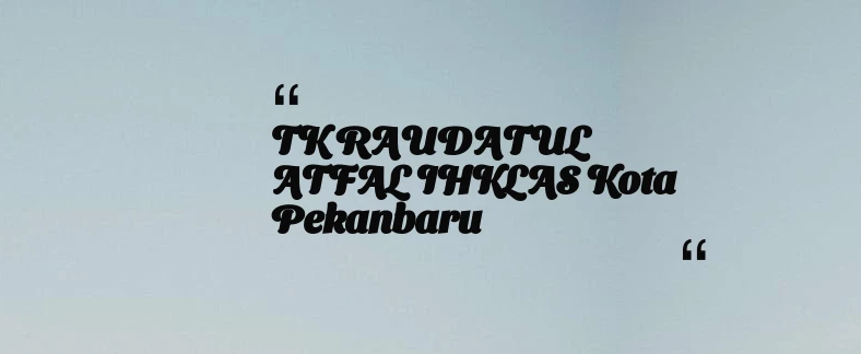 thumbnail for TK RAUDATUL ATFAL IHKLAS Kota Pekanbaru