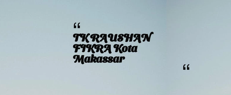 thumbnail for TK RAUSHAN FIKRA Kota Makassar