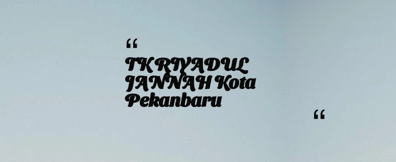 thumbnail for TK RIYADUL JANNAH Kota Pekanbaru