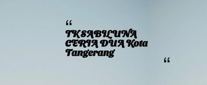 thumbnail for TK SABILUNA CERIA DUA Kota Tangerang