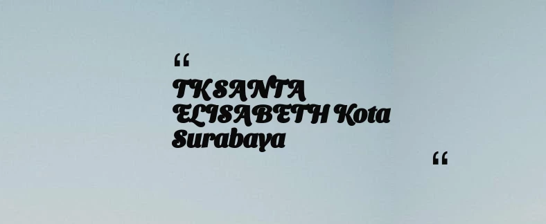thumbnail for TK SANTA ELISABETH Kota Surabaya