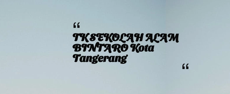 thumbnail for TK SEKOLAH ALAM BINTARO Kota Tangerang