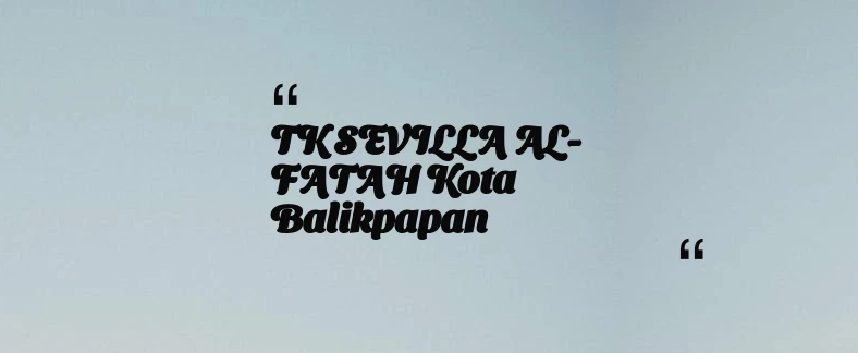 thumbnail for TK SEVILLA AL-FATAH Kota Balikpapan