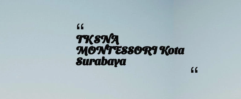 thumbnail for TK SNA MONTESSORI Kota Surabaya