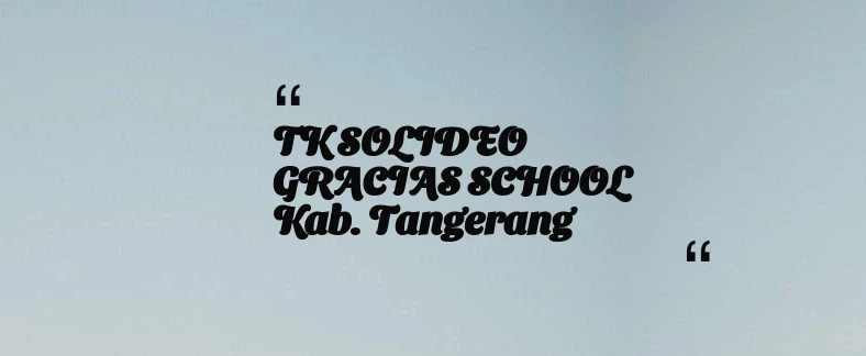 thumbnail for TK SOLIDEO GRACIAS SCHOOL Kab. Tangerang