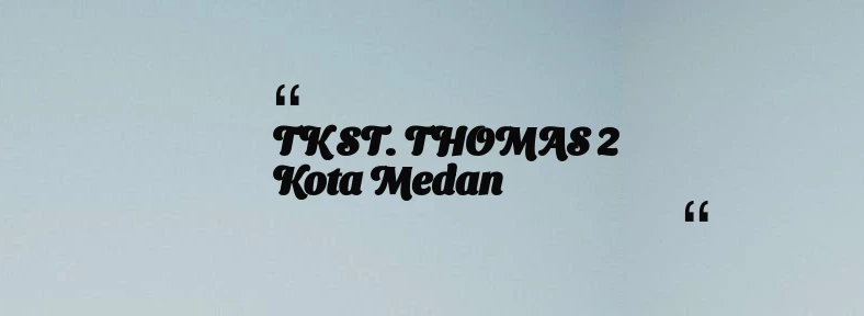 thumbnail for TK ST. THOMAS 2 Kota Medan