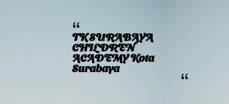 thumbnail for TK SURABAYA CHILDREN ACADEMY Kota Surabaya