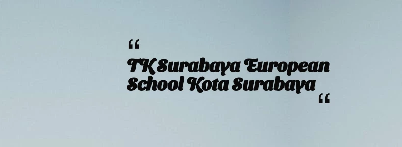 thumbnail for TK Surabaya European School Kota Surabaya