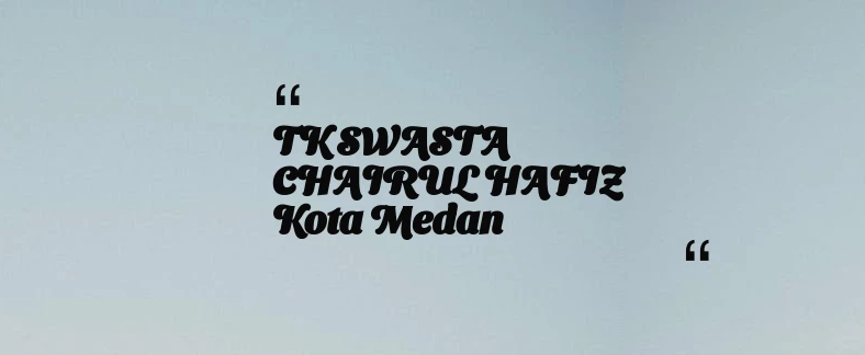 thumbnail for TK SWASTA CHAIRUL HAFIZ Kota Medan