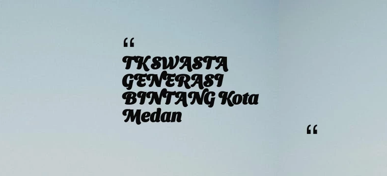 thumbnail for TK SWASTA GENERASI BINTANG Kota Medan