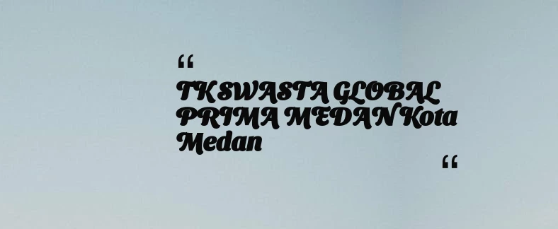 thumbnail for TK SWASTA GLOBAL PRIMA MEDAN Kota Medan