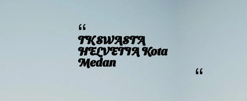 thumbnail for TK SWASTA HELVETIA Kota Medan