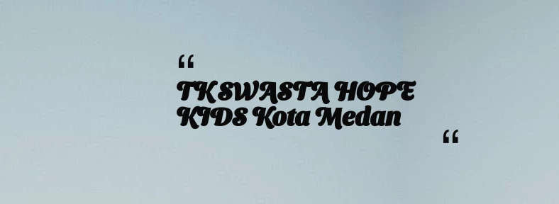 thumbnail for TK SWASTA HOPE KIDS Kota Medan