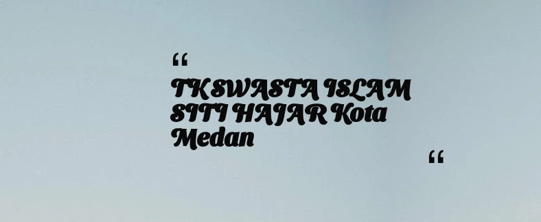 thumbnail for TK SWASTA ISLAM SITI HAJAR Kota Medan