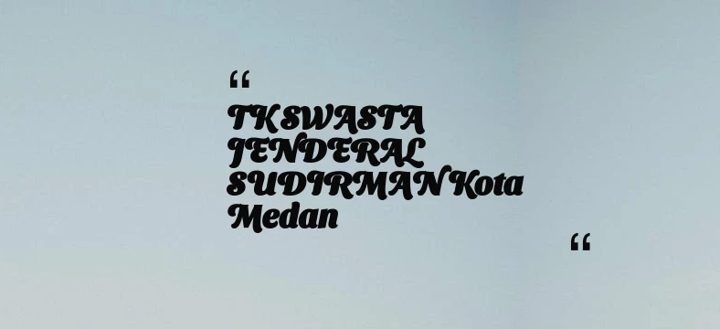 thumbnail for TK SWASTA JENDERAL SUDIRMAN Kota Medan
