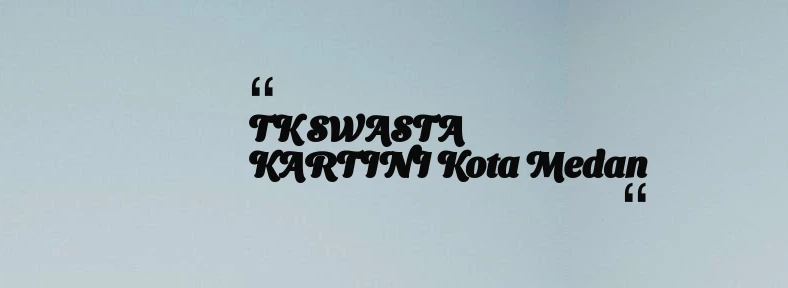 thumbnail for TK SWASTA KARTINI Kota Medan