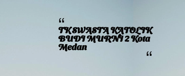 thumbnail for TK SWASTA KATOLIK BUDI MURNI 2 Kota Medan