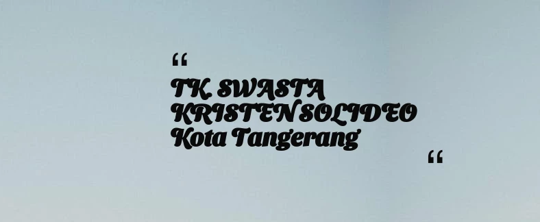 thumbnail for TK. SWASTA KRISTEN SOLIDEO Kota Tangerang