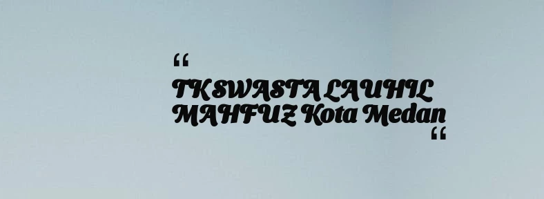 thumbnail for TK SWASTA LAUHIL MAHFUZ Kota Medan