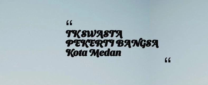 thumbnail for TK SWASTA PEKERTI BANGSA Kota Medan