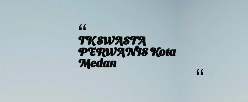 thumbnail for TK SWASTA PERWANIS Kota Medan