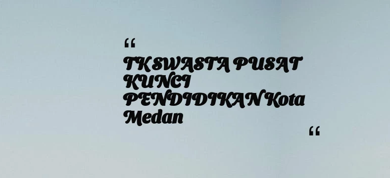 thumbnail for TK SWASTA PUSAT KUNCI PENDIDIKAN Kota Medan