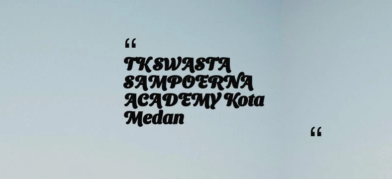 thumbnail for TK SWASTA SAMPOERNA ACADEMY Kota Medan