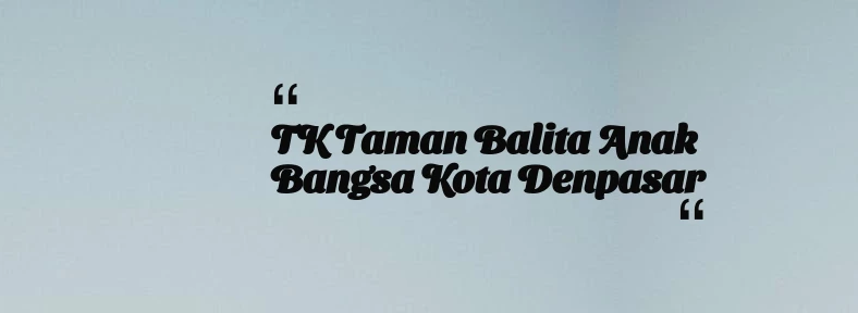 thumbnail for TK Taman Balita Anak Bangsa Kota Denpasar