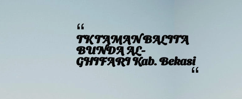 thumbnail for TK TAMAN BALITA BUNDA AL-GHIFARI Kab. Bekasi