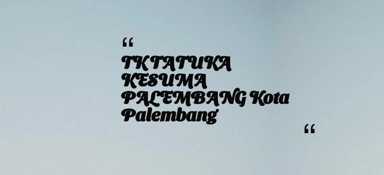 thumbnail for TK TATUKA KESUMA PALEMBANG Kota Palembang
