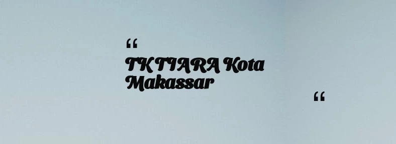 thumbnail for TK TIARA Kota Makassar